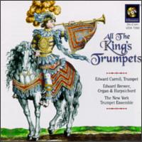 All the King's Trumpets - Edward Brewer (harpsichord); Edward Brewer (organ); Edward Carroll (trumpet); New York Trumpet Ensemble