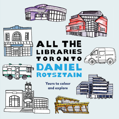 All the Libraries Toronto - Rotsztain, Daniel