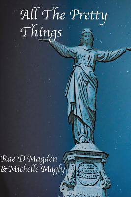 All The Pretty Things: (Revised Edition) - Magly, Michelle, and Magdon, Rae D