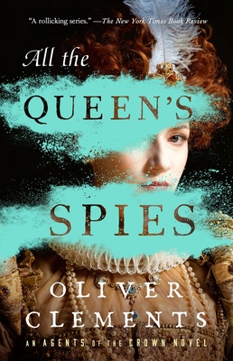 All the Queen's Spies - Clements, Oliver