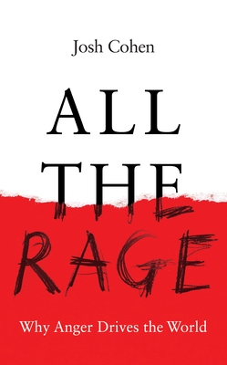 All the Rage: Why Anger Drives the World - Cohen, Josh