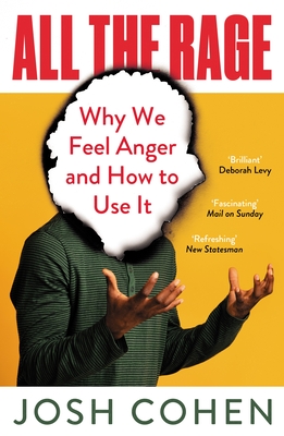 All the Rage: Why We Feel Anger and How to Use It - Cohen, Josh