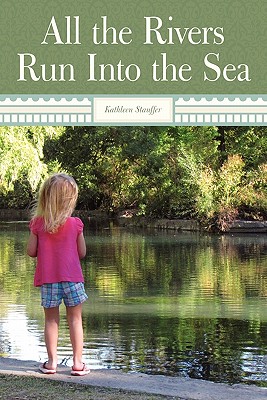 All the Rivers Run Into the Sea - Stauffer, Kathleen