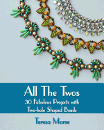All the Twos: 30 Fabulous Projects with Two-Hole Shaped Beads
