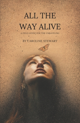 All the Way Alive - Stewart, Caroline