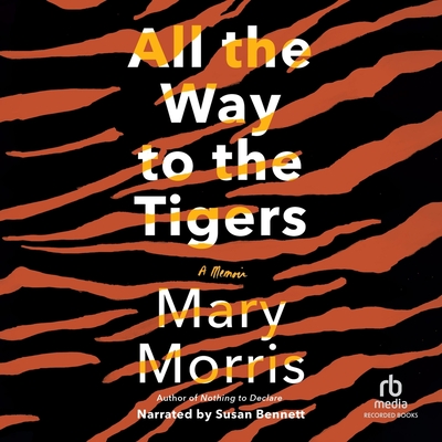 All the Way to the Tigers - Morris, Mary (Read by), and Bennett, Susan (Read by)