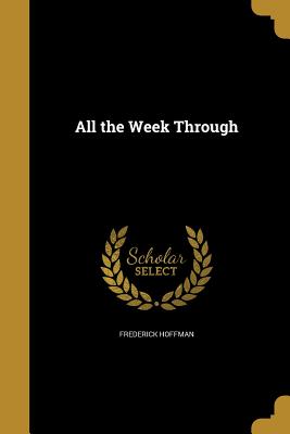 All the Week Through - Hoffman, Frederick
