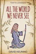 All the World We Never See