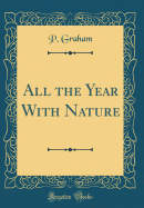 All the Year with Nature (Classic Reprint)