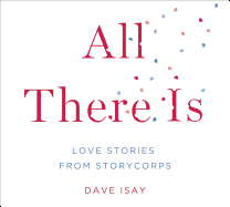 All There Is: Love Stories from Storycorps