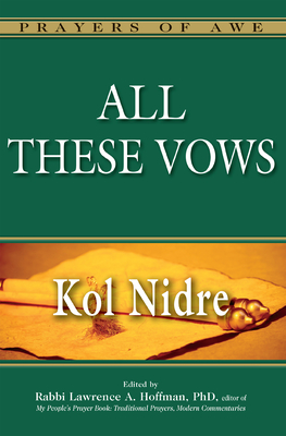 All These Vows: Kol Nidre - Hoffman, Lawrence A, Rabbi, PhD (Editor), and Madsen, Catherine (Contributions by), and Boeckler, Annette M, Dr...