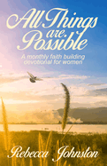 All Things are Possible: A monthly faith building devotional for women