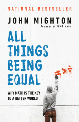 All Things Being Equal: Why Math Is the Key to a Better World - Mighton, John
