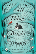 All Things Bright and Strange