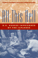 All This Hell: U.S. Nurses Imprisoned by the Japanese