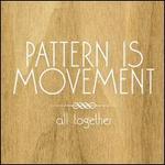 All Together - Pattern Is Movement