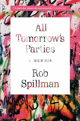 All Tomorrow's Parties: A Memoir - Spillman, Rob