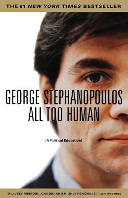 All Too Human: A Political Education - Stephanopoulos, George