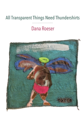 All Transparent Things Need Thundershirts - Roeser, Dana