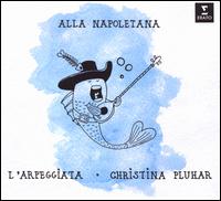 Alla Napoletana - Alessandro Giangrande (tenor); Bruno de S� (soprano); C�line Scheen (soprano); Christina Pluhar (theorbo);...