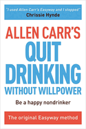 Allen Carr's Quit Drinking Without Willpower: Be a Happy Nondrinker