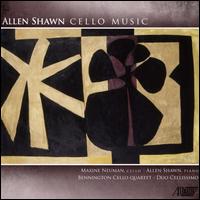 Allen Shawn: Cello Works - Allen Shawn (piano); Bennington Cello Quartet; Cellissimo; Maxine Neuman (cello)