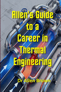 Allen's Guide to a Career in Thermal Engineering