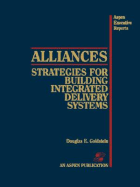 Alliances: Strategies for Building Integrated Delivery Systems: . - Goldstein, Douglas
