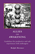 ALLIES for AWAKENING Guidelines for productive and safe experiences with entheogens