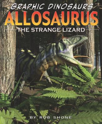 Allosaurus: The Strange Lizard - Shone, Rob