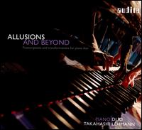 Allusions and Beyond: Transcriptions and Transformations for Piano Duo - Piano Duo Takahashi-Lehmann