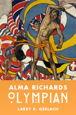 Alma Richards: Olympian - Gerlach, Larry R