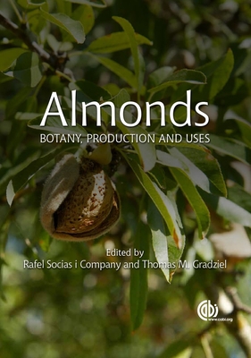 Almonds: Botany, Production and Uses - Rafel Socias Company, Rafel (Editor), and Gradziel, Thomas M. (Series edited by), and Adaskaveg, James (Contributions by)