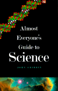 Almost Everyone's Guide To Science: The Universe, Life and Everything