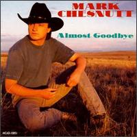 Almost Goodbye - Mark Chesnutt