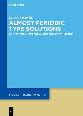 Almost Periodic Type Solutions: To Integro-Differential-Difference Equations - Kostic, Marko