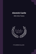 Alnwick Castle: With Other Poems