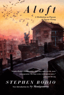 Aloft: A Meditation on Pigeons and Pigeon-Flying