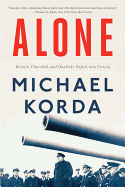 Alone: Britain, Churchill, and Dunkirk: Defeat Into Victory