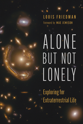 Alone But Not Lonely: Exploring for Extraterrestrial Life - Friedman, Louis