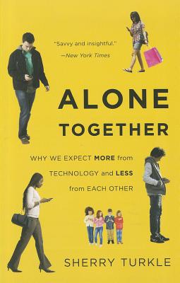 Alone Together: Why We Expect More from Technology and Less from Each Other - Turkle, Sherry