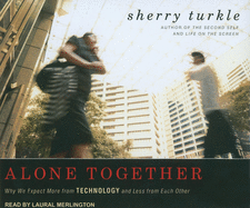 Alone Together: Why We Expect More from Technology and Less from Each Other