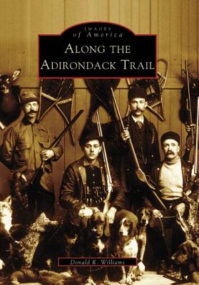 Along the Adirondack Trail - Williams, Donald R
