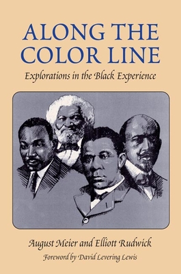Along the Color Line: Explorations in the Black Experience - Meier, August, Prof., and Rudwick, Elliott