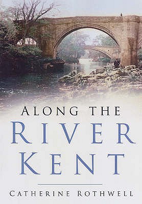Along the River Kent - Rothwell, Catherine