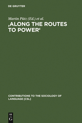 'Along the Routes to Power': Explorations of Empowerment Through Language - P�tz, Martin (Editor), and Fishman, Joshua a (Editor), and Neff-Van Aertselaer, Joanne (Editor)