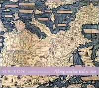 Along Uncharted Routes - Serikon; Daniel Stigh�ll (conductor)