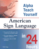Alpha Teach Yourself American Sign Language in 24 Hours