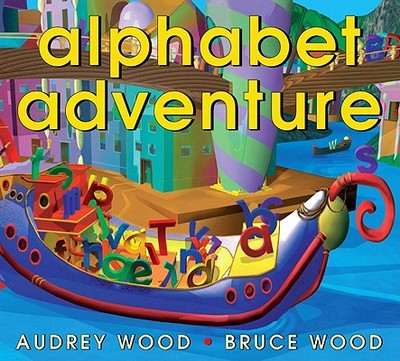 Alphabet Adventure - Wood, Audrey, and Wood, Bruce (Illustrator)