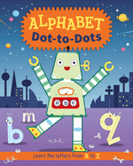 Alphabet Dot-To-Dots: Learn the Letters A to Z